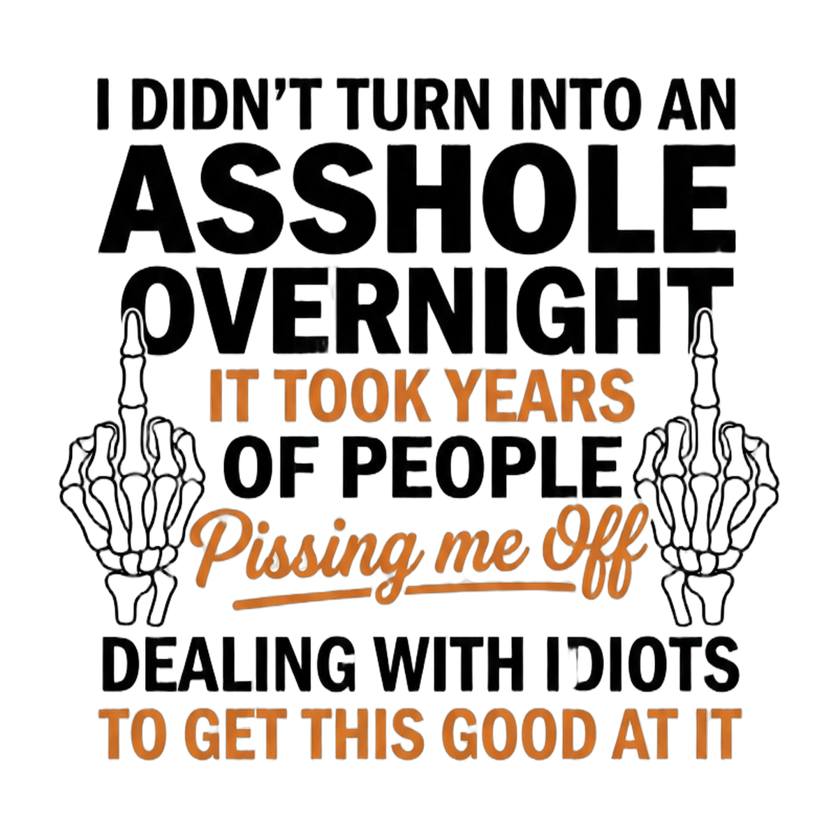 I Didn't Turn Into An Asshole Overnight DTF transfer design on clean white background
